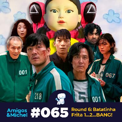Amigos & Michel #065 - Round 6: Batatinha Frita 1...2...BANG!