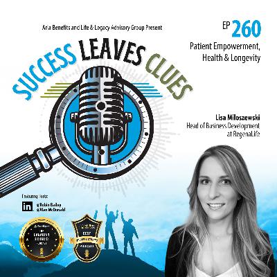 Success Leaves Clues: Ep260 - Patient Empowerment, Health & Longevity with Lisa Miloszewski, Head of Business Development at RegenaLife