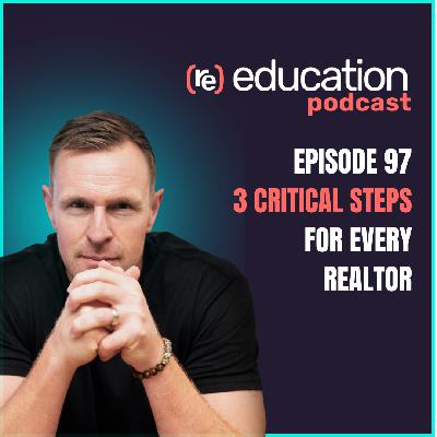 Episode 97 :  3 Critical Steps for Every Realtor