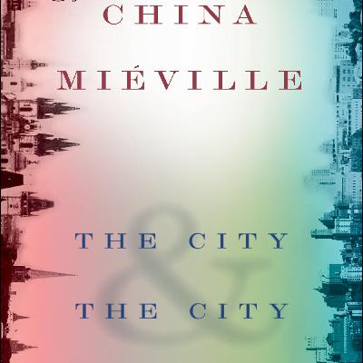 The City & the City by China Miéville: Seeing What We've Been Taught to Unsee