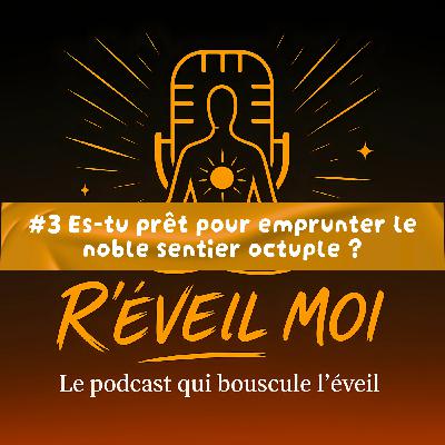 #3 Es-tu prêt pour emprunter le noble sentier octuple ?