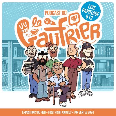 LE GAUFRIER, LE PODCAST BD : Replay Papotage #12: Les expositions du FIBD, retour sur les First Print Awards et top ventes 2024. LE GAUFRIER, LE PODCAST BD : Replay Papotage #12: Les expositions du FIBD, retour sur les First Print Awards et top ventes 2024.