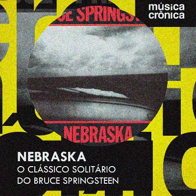 EP#205: Nebraska | O clássico solitário do Bruce Springsteen
