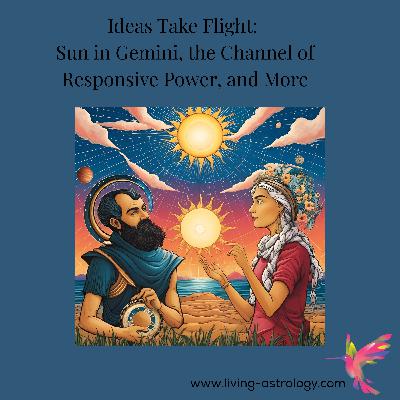 Ideas Take Flight: Sun in Gemini, the Channel of Responsive Power, and More