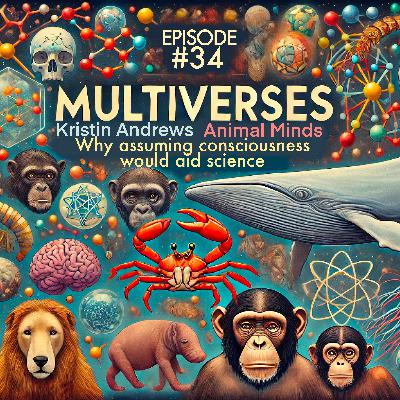 34| Animal Minds — Kristin Andrews on why assuming consciousness would aid science