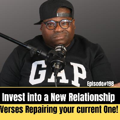 Should you invest in a new relationship or repair your current one? Ep#198 #relationships