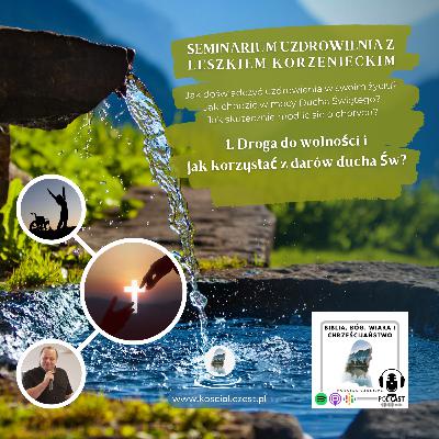 1. Jak korzystać z darów duchowych? Droga do wolności - Leszek Korzeniecki 1. Jak korzystać z darów duchowych? Droga do wolności - Leszek Korzeniecki