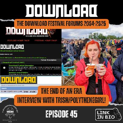 Ep 45 - "End of an era - Download Festival Forums chat with Trish Rayner / PolytheneGirl1"