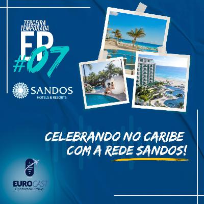 #07 / Temp. 03 - Celebrando no Caribe com a rede Sandos | EUROCAST #07 / Temp. 03 - Celebrando no Caribe com a rede Sandos | EUROCAST