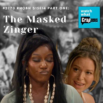 #3270 RHOBH S15E14 Part 1: The Masked Zinger #3270 RHOBH S15E14 Part 1: The Masked Zinger