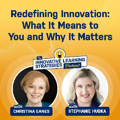 Redefining Innovation: What It Means to You and Why It Matters Redefining Innovation: What It Means to You and Why It Matters