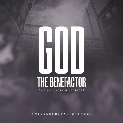 God The Benefactor (Part 3) God The Benefactor (Part 3)