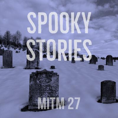 MITM: 27 Spooky Stories