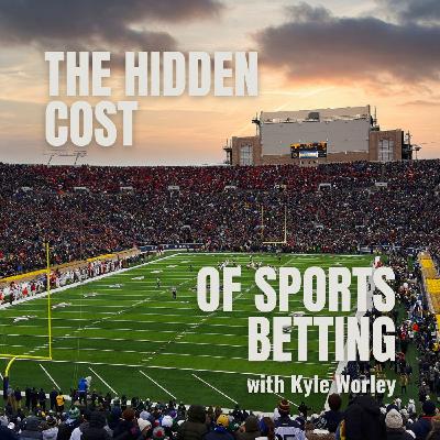 The Hidden Cost of Sports Betting with Kyle Worley