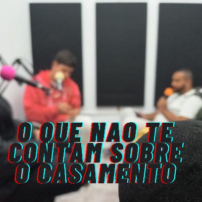 EP - 11 - O que nao te contam sobre casamento....