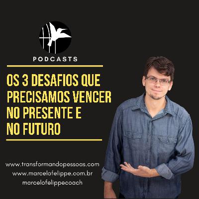 Os 3 Desafios que precisamos vencer no presente e no futuro Os 3 Desafios que precisamos vencer no presente e no futuro