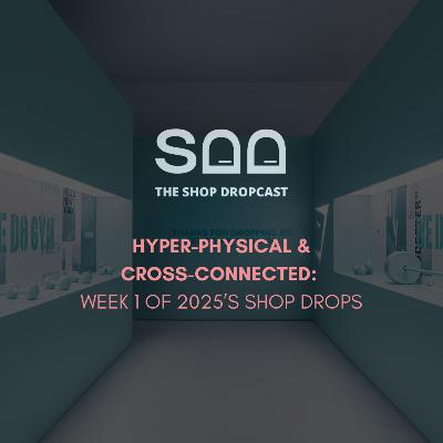 Hyper-Physical and Cross-Connected: 2025's First Week Of Stunning Shop Drops