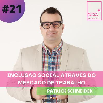 Inclusão social através do mercado de trabalho com Patrick Schneider