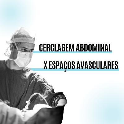 CERCLAGEM ABDOMINAL X ESPAÇOS AVASCULARES CERCLAGEM ABDOMINAL X ESPAÇOS AVASCULARES