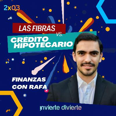 2x03 Invertir en FIBRAS o Crédito Hipotecario: Lo que todo joven debe saber