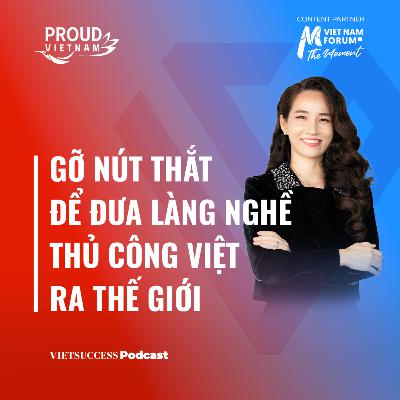 Proud Vietnam#2|Gỡ nút thắt để đưa làng nghề thủ công Việt ra thế giới|Xuân Quyên,Founder BLUSAIGON