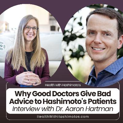 188 // Why Good Doctors Give Bad Advice and What Hashimoto's Patients Can Do About It