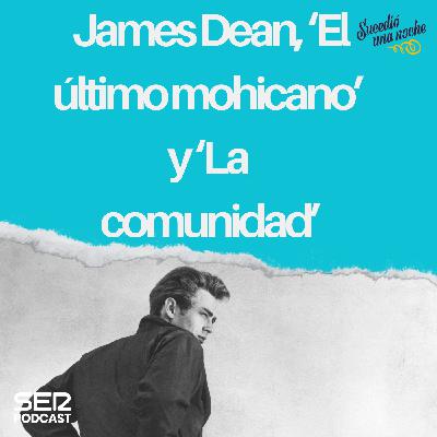 James Dean, ‘El último mohicano’ y ‘La comunidad’