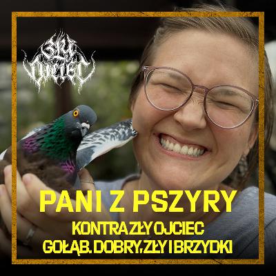 Pani z pszyry kontra Zły Ojciec: Gołąb. Dobry, zły i brzydki
