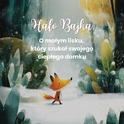 Bajka na dobranoc: O małym lisku, który szukał swojego ciepłego domku 🦊 Bajka na dobranoc: O małym lisku, który szukał swojego ciepłego domku 🦊
