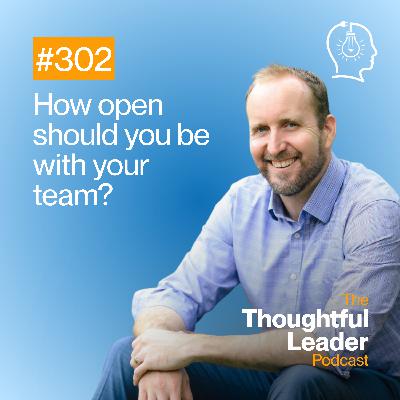 #302: How open should you be with your team?