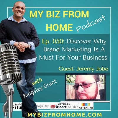 MBFH050: Discover Why Brand Marketing Is A Must For Your Business with Jeremy Jobe and Kingsley Grant