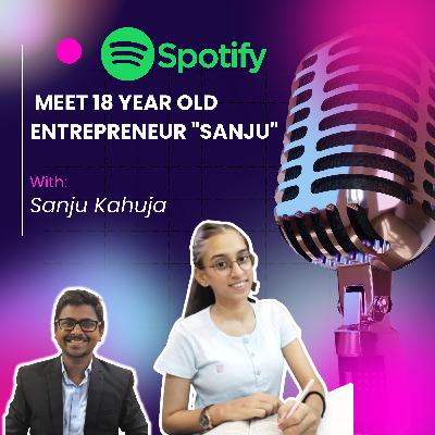 Meet 18 Year Old Entrepreneur Ft Sanju Kahuja