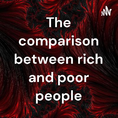 The comparison between rich and poor people, by Rebeca Meza