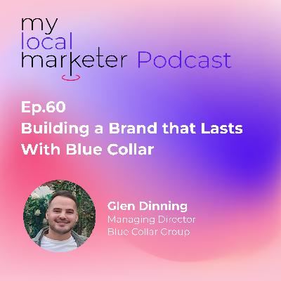 Ep.60 Glen Dinning | Building a Brand that Lasts with Blue Collar