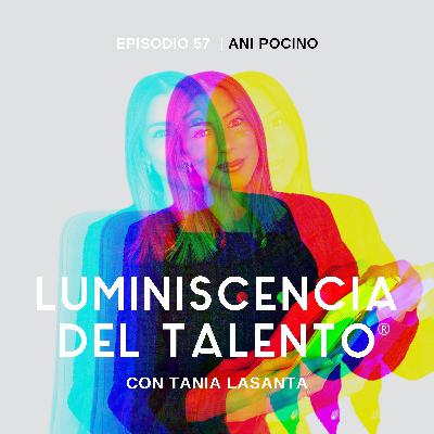 De gestionar redes sociales a fundar una franquicia internacional | La luminiscencia de Ani Pocino | Episodio 57