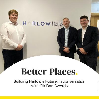 S4 Ep20: Building Harlow's Future: In conversation with Cllr Dan Swords