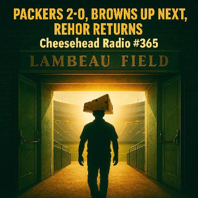 Packers 2-0, Browns Up Next, Rehor Returns | Cheesehead Radio #365