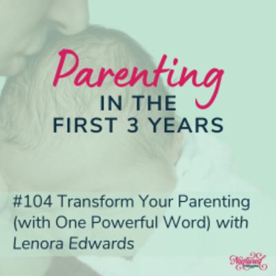Transform Your Parenting (with One Powerful Word) with Lenora Edwards