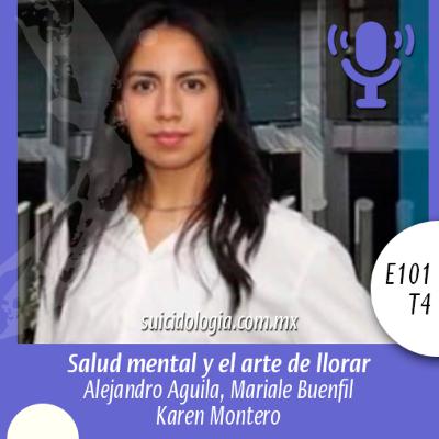 E101T4 Salud Mental y el arte de llorar | Karen Montero González E101T4 Salud Mental y el arte de llorar | Karen Montero González