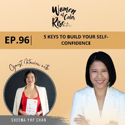 96. 5 Keys to Build Self-Confidence with Sheena Yap Chan, Author and Podcast Host, Tao of Self-Confidence