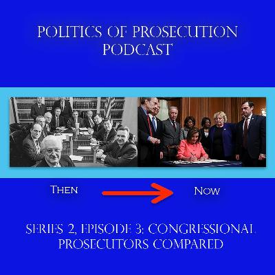 Series 2 Episode 3: Congressional Prosecutors Compared