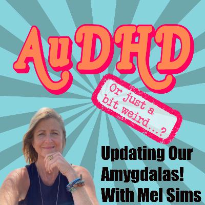 Updating Our Amygdalas! With Mel Sims Updating Our Amygdalas! With Mel Sims