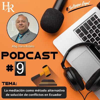 EPISODIO # 9 La mediación como método alternativo de solución de conflictos en Ecuador