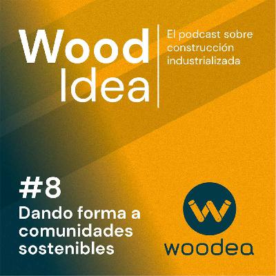 Wood Idea #8 | Dando forma a comunidades sostenibles