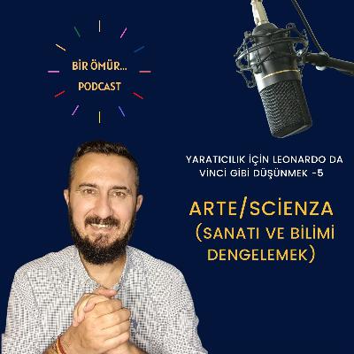 095 - Bir Ömür Yaratıcılık - Yaratıcılık İçin Leonardo Da Vinci Gibi Düşünmek -5 | Arte/Scienza (Sanatı ve Bilimi Dengelemek)