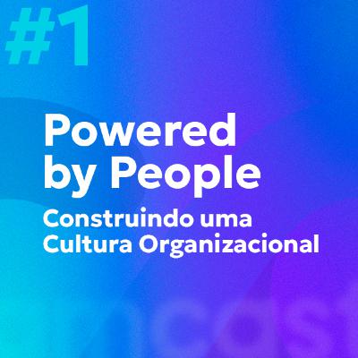 #1 | Powered by People: Construindo uma Cultura Organizacional