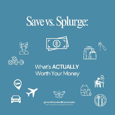 She Spent $4,000 on WHAT?! Save vs. Splurge: What’s Actually Worth Your Money