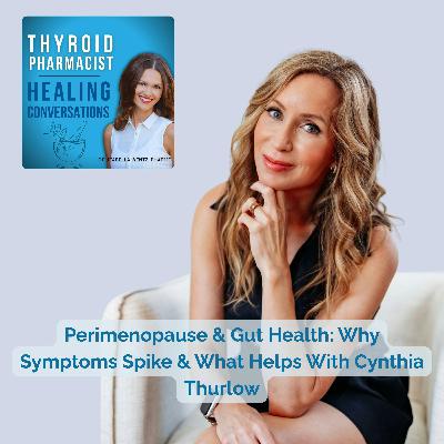 99: Perimenopause & Gut Health: Why Symptoms Spike & What Helps With Cynthia Thurlow