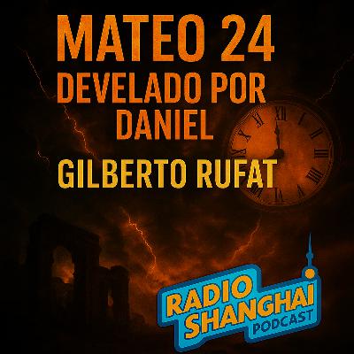 Gilberto Rufat MATEO 24 Develado por DANIEL 🪔RADIO SHANGHAI #586