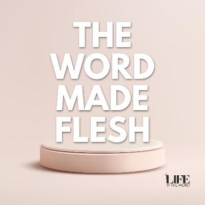 The Word Made Flesh The Word Made Flesh